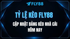 Tỷ lệ kèo Fly88: Cập nhật bảng kèo nhà cái hôm nay
